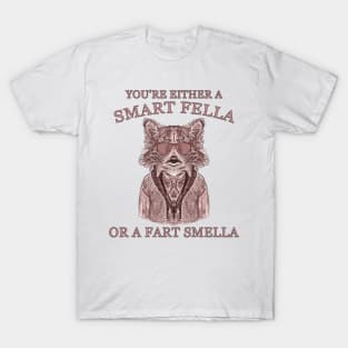 You Are Either A Smart Fella Or A Fart Smella Funny Raccoon Joke And Meme T-Shirt